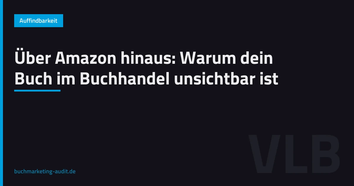 Über Amazon hinaus: Warum dein Buch im Buchhandel unsichtbar ist